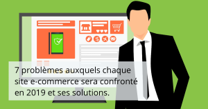 7 problèmes auxquels chaque site eCommerce sera confronté en 2019 et ses solutions