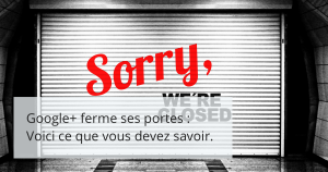 Google Plus ferme ses portes: voici ce que vous devez savoir